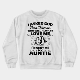 I Asked God For A Woman Who Love Me He Sent Me My Auntie Crewneck Sweatshirt